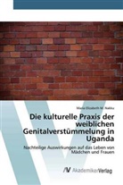 Maria Elizabeth M Nakku, Maria Elizabeth M. Nakku - Die kulturelle Praxis der weiblichen Genitalverstümmelung in Uganda