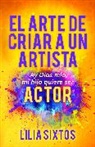 Lilia Sixtos - El Arte de Criar A Un Artista