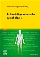 Kersti Waldvogel-Röcker, Kerstin Waldvogel-Röcker - Fallbuch Physiotherapie: Lymphologie