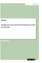 anonym, Anonymous - Karikaturen als Unterrichtseinstieg im Fach Geschichte
