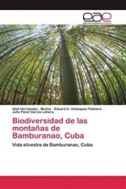 Julio Pavel Garcia Lahera, Abe Hernandez - Muñoz, Abel Hernandez - Muñoz, Abel Hernandez -. Muñoz, Eduard Velázquez Palmero, Eduard A. Velázquez Palmero - Biodiversidad de las montañas de Bamburanao, Cuba