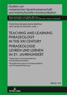Florentina Mena Martínez, Carola Strohschen, Gerd Wotjak - Teaching and Learning Phraseology in the XXI Century Phraseologie Lehren und Lernen im 21. Jahrhundert