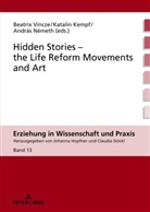Johanna Hopfner, Katalin Kempf, András Németh, Claudia Stöckl, Beatrix Vincze - Hidden Stories - the Life Reform Movements and Art