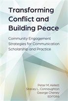 Georg Cheney, George Cheney, Stacey L. Connaughton, Peter M. Kellett, Stace L Connaughton, Stacey L Connaughton... - Transforming Conflict and Building Peace