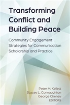 Georg Cheney, George Cheney, Cheney George, Stacey L. Connaughton, Connaughton Stacey L., Peter M. Kellett... - Transforming Conflict and Building Peace