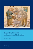 David Maddock, J. B. Bullen - Roger Fry, Clive Bell and American Modernism