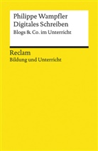 Philippe Wampfler - Digitales Schreiben. Blogs & Co. im Unterricht. Reclam Bildung und Unterricht