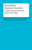 Katja Spitzer - Kreatives Gestalten. 77 Ideen rund um Zeichnen, Malen und Collage. Texte und Materialien für den Unterricht