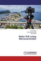 Pravi Bhole, Pravin Bhole, Narendr Lokhande, Narendra Lokhande, Manoj Patel - Robo SLR using Microcontroller