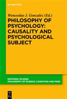 Wenceslao J. Gonzalez, Wencesla J Gonzalez, Wenceslao J Gonzalez - Philosophy of Psychology: Causality and Psychological Subject