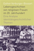 Esther Vorburger-Bossart - Lebensgeschichten von religiösen Frauen im 20. Jahrhundert