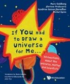 Marc Goldberg, Marc (Cern Goldberg, Corinne Pralavorio, Corinne (Cern Pralavorio, Sandrine Saison-Marsollier, Sandrine (Cnrs Saison-marsollier... - If You Had to Draw a Universe for Me...: 50 Questions about the Universe, Matter and Scientists