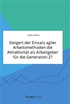 Nora Wirtz - Steigert der Einsatz agiler Arbeitsmethoden die Attraktivit&auml;t als Arbeitgeber f&uuml;r die Generation Z?