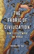 Virginia Postrel - The Fabric of Civilization - How Textiles Made the World