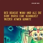 Geraldine Mara - Der Drache Winu und als die Erde durch eine Krankheit wieder atmen konnte