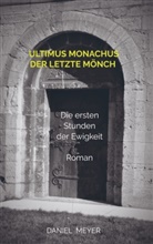 Daniel  Meyer, Daniel Meyer, Daniel Meyer - ultimus monachus - der letzte Mönch
