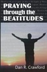 Dan R. Crawford - Praying Through the Beatitudes