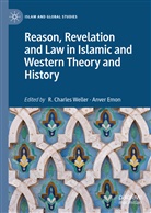 Charles Weller, R Charles Weller, Emon, Anver Emon, Anver M. Emon, M Emon... - Reason, Revelation and Law in Islamic and Western Theory and History