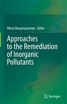 Mirz Hasanuzzaman, Mirza Hasanuzzaman - Approaches to the Remediation of Inorganic Pollutants