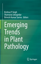 Shamara Jahagirdar, Shamarao Jahagirdar, Birinchi Kumar Sarma, Birinchi Kumar Sarma, Krishna P. Singh - Emerging Trends in Plant Pathology