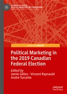Jamie Gillies, Vincen Raynauld, Vincent Raynauld, André Turcotte - Political Marketing in the 2019 Canadian Federal Election