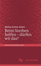 Schöne-Seifert, Bettina Schöne-Seifert - Beim Sterben helfen - dürfen wir das?; .