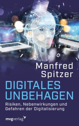 Manfred Spitzer, Manfred (Prof. Dr. Dr.) Spitzer - Digitales Unbehagen - Risiken, Nebenwirkungen und Gefahren der Digitalisierung