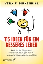 Vera F Birkenbihl, Vera F. Birkenbihl - 115 Ideen für ein besseres Leben