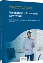Gabriel Adelsberger, Gabriele Adelsberger, Claudi Muigg, Claudia Muigg, Cla Schrettl, Claudia Schrettl... - Gesundheit - Innovation - New Work