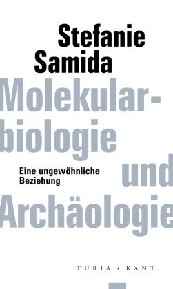 Stefanie Samida, Thoma Macho, Thomas Macho - Molekularbiologie und Archäologie Eine ungewöhnliche Beziehung