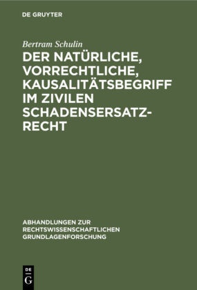 Bertram Schulin - Der natürliche, vorrechtliche, Kausalitätsbegriff im zivilen Schadensersatzrecht