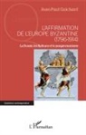 Jean-Paul Guichard - L'affirmation de l'Europe byzantine (1796-1914)