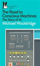 Michael Wooldridge - The Road to Conscious Machines