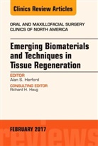 Alan Herford, Alan (Department of Oral and Maxillofacial Surgery Loma Linda University School of Dentistry) Herford, Alan (Department of Oral and Maxillofacial Surgery&lt;br&gt;Loma Linda University&lt;br&gt;School of Dentistry) Herford, Alan S. Herford, Alan S. (Department of Oral and Maxillofacial Surgery&lt;br&gt;Loma Linda University&lt;br&gt;School of Dentistry) Herford, Herford Alan S. - Emerging Biomaterials and Techniques in Tissue Regeneration, An Issue of Oral and Maxillofacial Surgery Clinics of North America