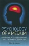 Billy Roberts - Psychology of a Medium – And A Look At The Paranormal And The World Of Mediums