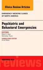 Dick Kuo, Dick (Baylor) Kuo, Dick C Kuo, Dick C. Kuo, Dick C. (Baylor) Kuo, Kuo Dick C. - Psychiatric and Behavioral Emergencies, An Issue of Emergency Medicine Clinics of North America