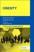 Angela Scriven, Angela Scriven, Angela (Reader in Health Promotion Scriven, Scriven Angela, Nick Townsend, Townsend Nick - Public Health Mini-Guides: Obesity