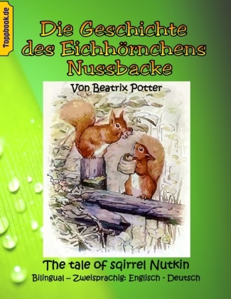 Beatri Potter, Beatrix Potter, Klaus-Dieter Sedlacek - Die Geschichte des Eichhörnchens Nussbacke The tale of sqirrel Nutkin. Bilingual - Zweisprachig: Englisch - Deutsch