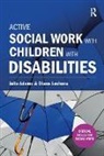 Julie Adams, Diana Leshone - Active Social Work with Children with Disabilities