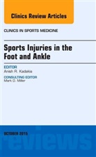 Anish R. Kadakia, Anish Kadakia, Anish R. Kadakia, Anish Raj Kadakia - Sports Injuries in the Foot and Ankle, An Issue of Clinics in Sports Medicine