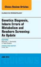 Michael J Gambello, Michael J. Gambello, Michael J. (Emory University Gambello, Gambello Michael J. - Genetics Diagnosis, Inborn Errors of Metabolism and Newborn Screening: An Update, An Issue of Clinics in Perinatology