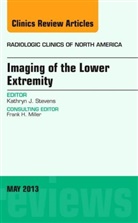 Kathryn J Stevens, Kathryn J. Stevens, Stevens Kathryn J. - Imaging of the Lower Extremity, An Issue of Radiologic Clinics of North America