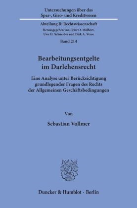 Sebastian Vollmer - Bearbeitungsentgelte im Darlehensrecht. - Eine Analyse unter Berücksichtigung grundlegender Fragen des Rechts der Allgemeinen Geschäftsbedingungen.