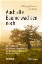 Inge Jüling, Inge (Dr.) Jüling, Lehmann, Wolfgan Lehmann, Wolfgang Lehmann, Wolfgang (Prof. Dr. Lehmann... - Auch alte Bäume wachsen noch