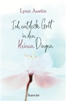 Lynn Austin, Austin  Lynn - Ich entdecke Gott in den kleinen Dingen