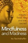 Ira Rechtshaffer, Rechtshaffer Ira - Mindfulness and Madness – money, food, sex and the sacred