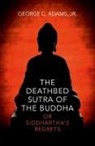 George Adams, George Adams Jr, George C. Adams Jr - Deathbed Sutra of the Buddha, The – or Siddhartha`s Regrets