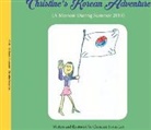 Christine Lee, Ellen Lee - Christine's Korean Adventure: A Memoir During Summer 2013 Volume 1