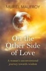 Muriel Maufroy, Maufroy Muriel - On the Other Side of Love – A woman`s unconventional journey towards wisdom