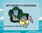 Anthony Calloway - My Daddy Is Awesome: Volume 1